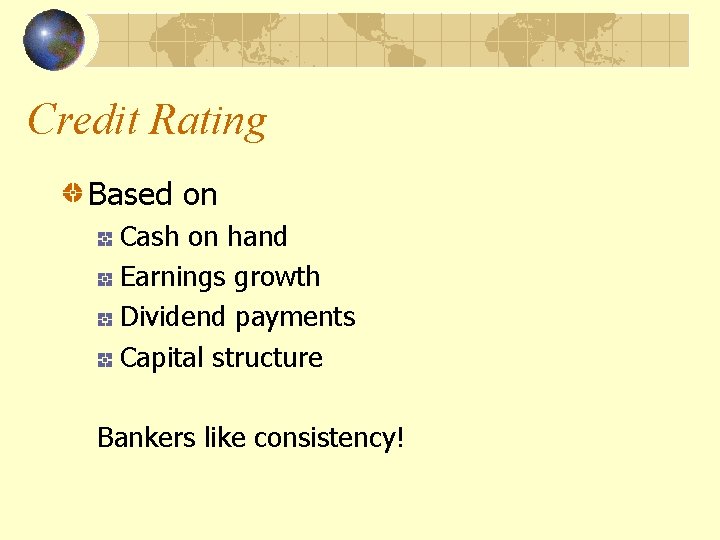 Credit Rating Based on Cash on hand Earnings growth Dividend payments Capital structure Bankers