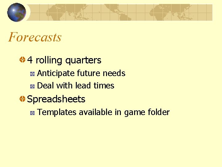 Forecasts 4 rolling quarters Anticipate future needs Deal with lead times Spreadsheets Templates available