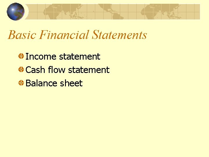 Basic Financial Statements Income statement Cash flow statement Balance sheet 