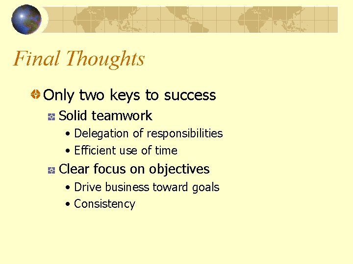 Final Thoughts Only two keys to success Solid teamwork • Delegation of responsibilities •