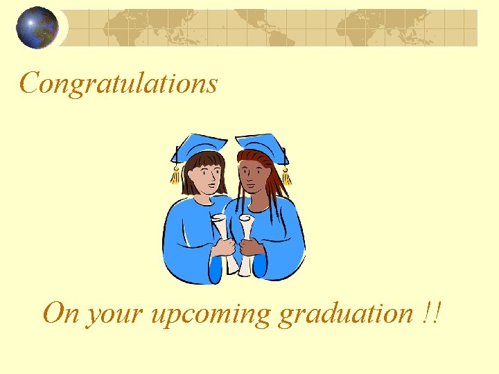 Congratulations On your upcoming graduation !! 