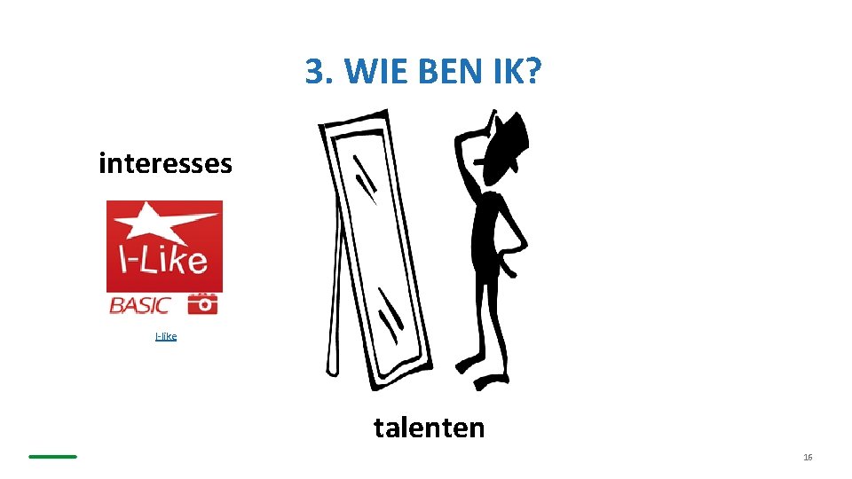 3. WIE BEN IK? interesses I-like talenten 16 