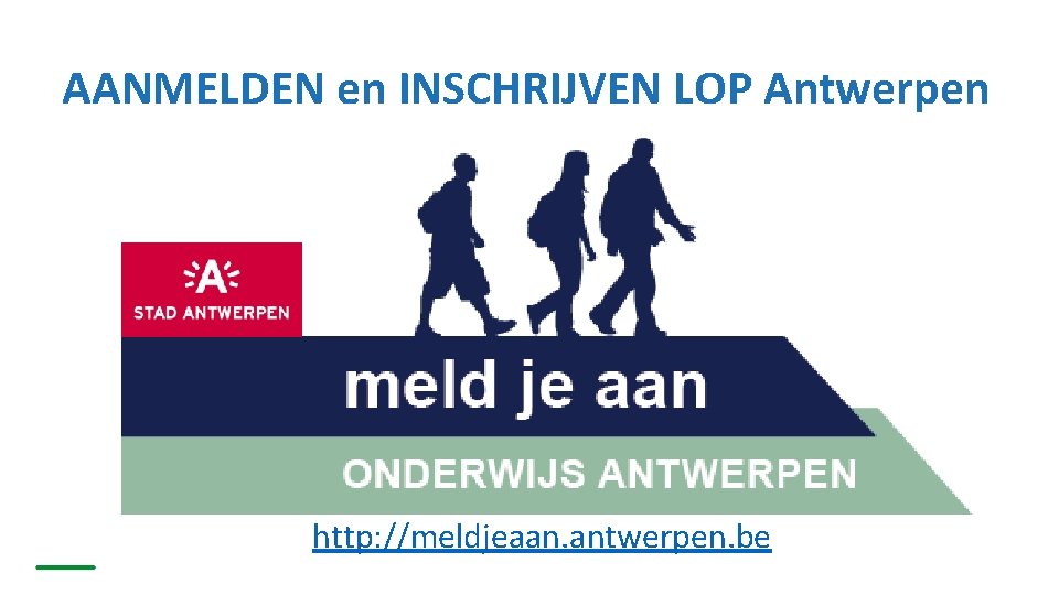 AANMELDEN en INSCHRIJVEN LOP Antwerpen http: //meldjeaan. antwerpen. be 