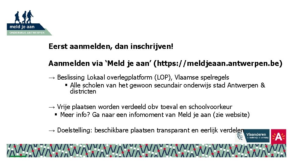 Eerst aanmelden, dan inschrijven! Aanmelden via ‘Meld je aan’ (https: //meldjeaan. antwerpen. be) →