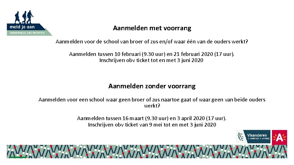 Aanmelden met voorrang Aanmelden voor de school van broer of zus en/of waar één Aanmelden met voorrang Aanmelden voor de school van broer of zus en/of waar één