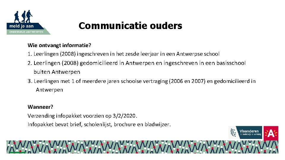 Communicatie ouders Wie ontvangt informatie? 1. Leerlingen (2008) ingeschreven in het zesde leerjaar in