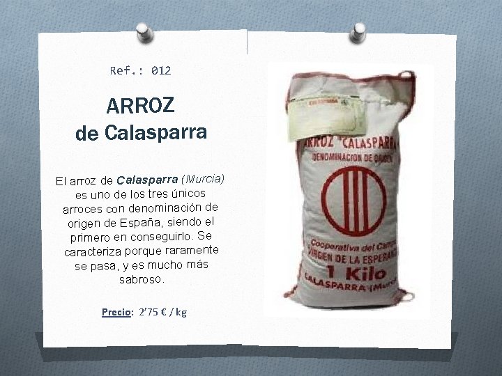 Ref. : 012 ARROZ de Calasparra El arroz de Calasparra (Murcia) es uno de