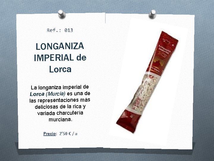 Ref. : 013 LONGANIZA IMPERIAL de Lorca La longaniza imperial de Lorca (Murcia) es