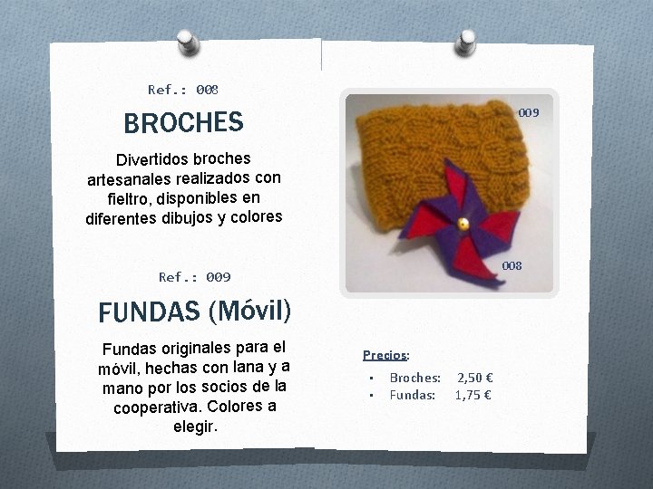 Ref. : 008 009 BROCHES Divertidos broches artesanales realizados con fieltro, disponibles en diferentes