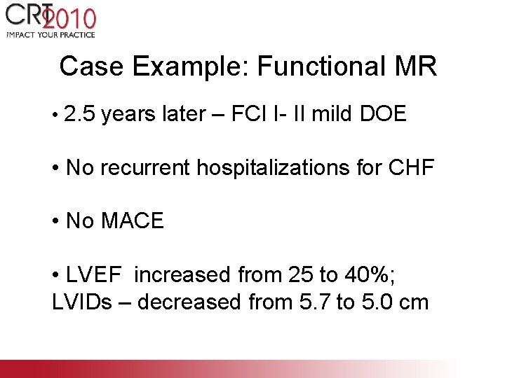 Case Example: Functional MR • 2. 5 years later – FCI I- II mild
