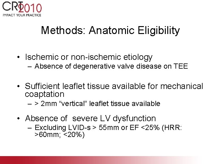 Methods: Anatomic Eligibility • Ischemic or non-ischemic etiology – Absence of degenerative valve disease