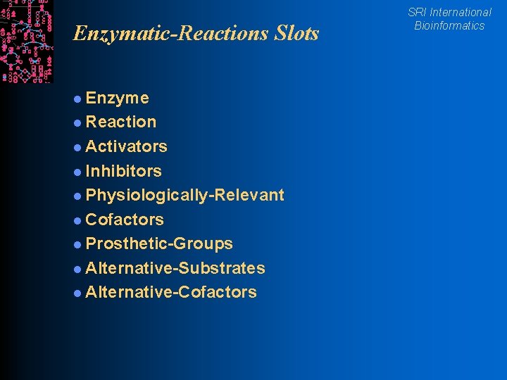 Enzymatic-Reactions Slots l Enzyme l Reaction l Activators l Inhibitors l Physiologically-Relevant l Cofactors