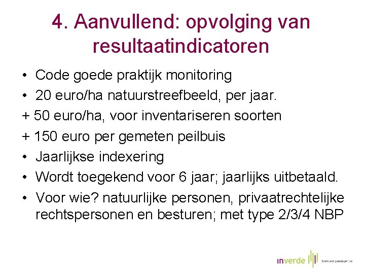 4. Aanvullend: opvolging van resultaatindicatoren • Code goede praktijk monitoring • 20 euro/ha natuurstreefbeeld,