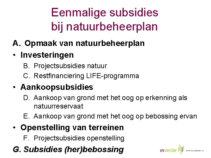 Eenmalige subsidies bij natuurbeheerplan A. Opmaak van natuurbeheerplan • Investeringen B. Projectsubsidies natuur C.