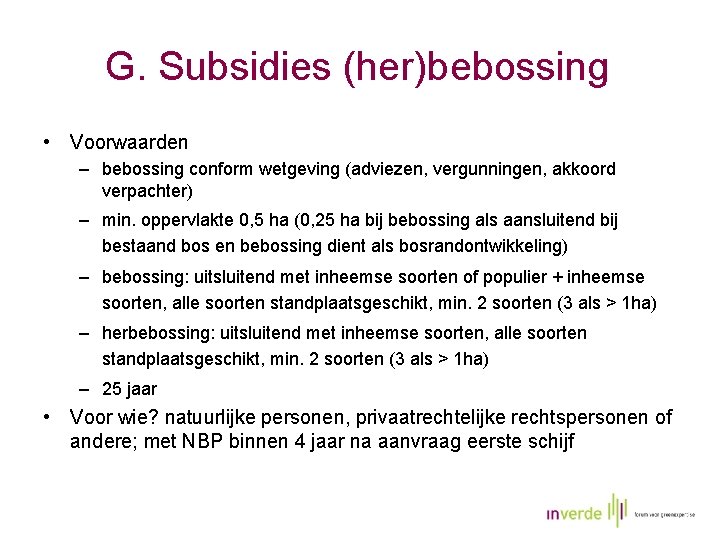 G. Subsidies (her)bebossing • Voorwaarden – bebossing conform wetgeving (adviezen, vergunningen, akkoord verpachter) –