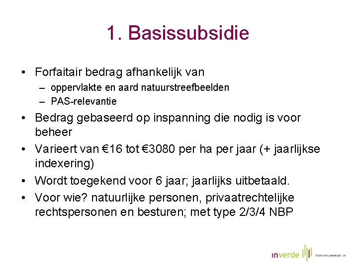 1. Basissubsidie • Forfaitair bedrag afhankelijk van – oppervlakte en aard natuurstreefbeelden – PAS-relevantie