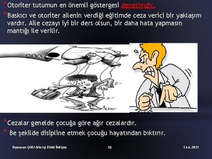 *Otoriter tutumun en önemli göstergesi denetimdir. *Baskıcı ve otoriter ailenin verdiği eğitimde ceza verici