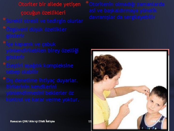 Otoriter bir ailede yetişen çocuğun özellikleri *Sürekli stresli ve tedirgin olurlar *Özgüveni düşük özellikler