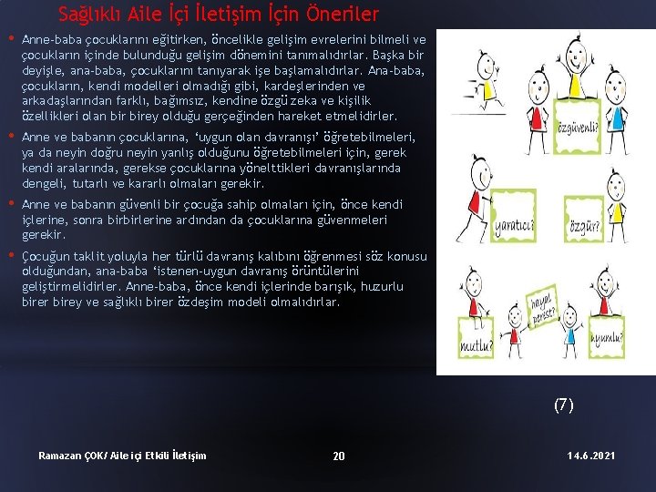 Sağlıklı Aile İçi İletişim İçin Öneriler • Anne-baba çocuklarını eğitirken, öncelikle gelişim evrelerini bilmeli