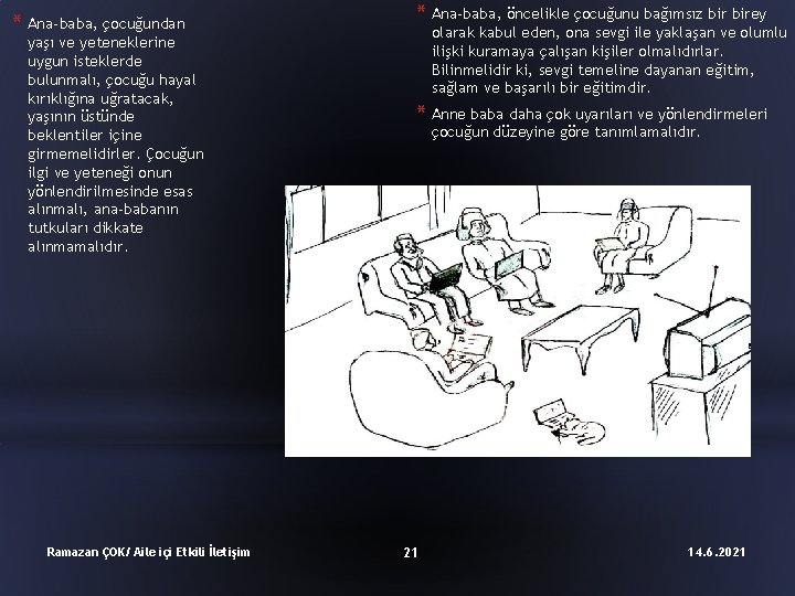 * Ana-baba, çocuğundan yaşı ve yeteneklerine uygun isteklerde bulunmalı, çocuğu hayal kırıklığına uğratacak, yaşının