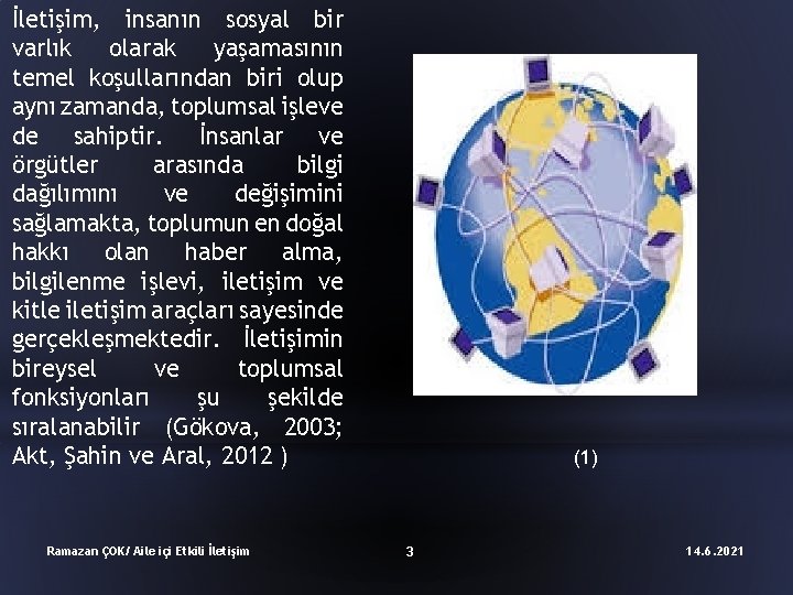 İletişim, insanın sosyal bir varlık olarak yaşamasının temel koşullarından biri olup aynı zamanda, toplumsal