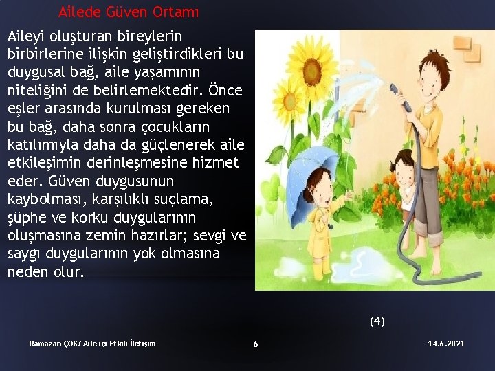 Ailede Güven Ortamı Aileyi oluşturan bireylerin birbirlerine ilişkin geliştirdikleri bu duygusal bağ, aile yaşamının