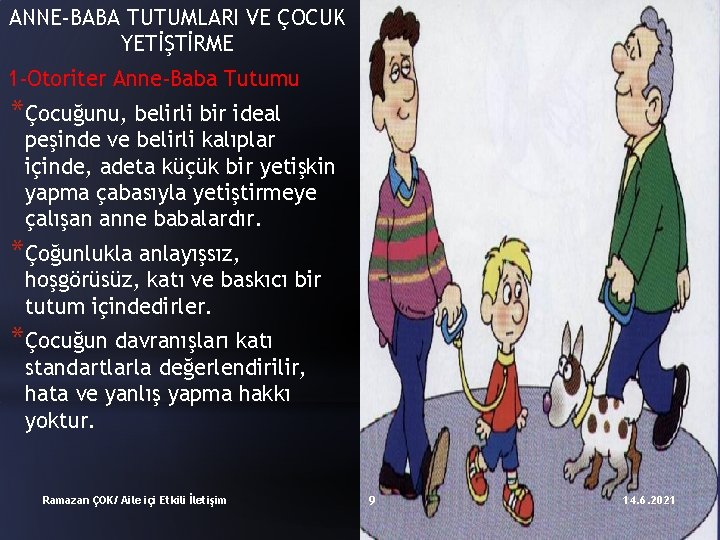 ANNE-BABA TUTUMLARI VE ÇOCUK YETİŞTİRME 1 -Otoriter Anne-Baba Tutumu *Çocuğunu, belirli bir ideal peşinde