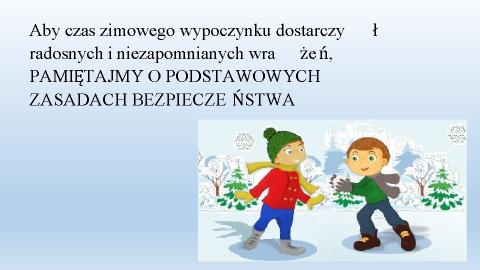 Aby czas zimowego wypoczynku dostarczy radosnych i niezapomnianych wra że ń, PAMIĘTAJMY O PODSTAWOWYCH