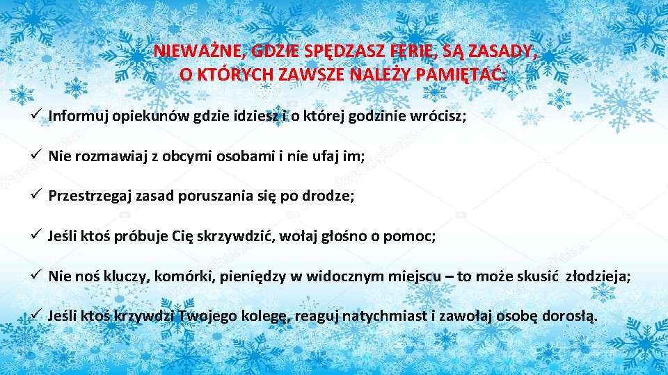 NIEWAŻNE, GDZIE SPĘDZASZ FERIE, SĄ ZASADY, O KTÓRYCH ZAWSZE NALEŻY PAMIĘTAĆ: ü Informuj opiekunów