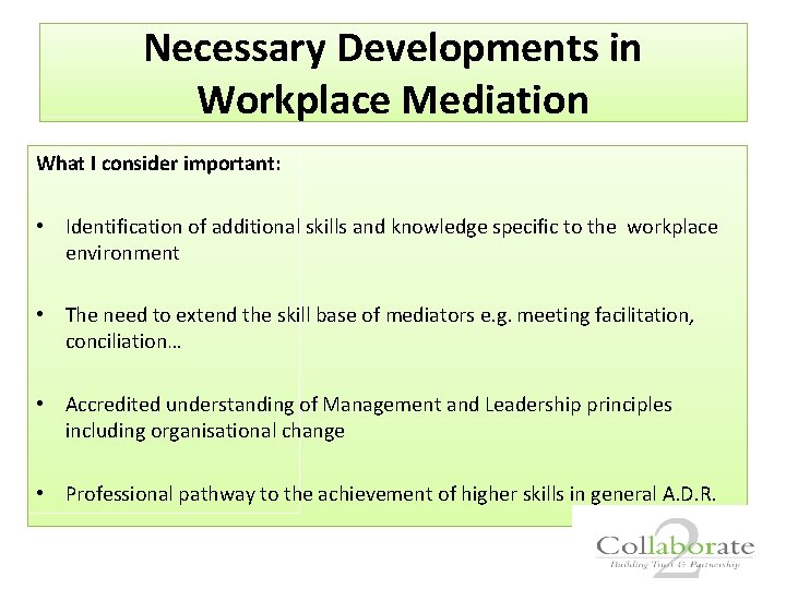 Necessary Developments in Workplace Mediation What I consider important: • Identification of additional skills
