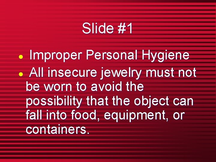Slide #1 Improper Personal Hygiene l All insecure jewelry must not be worn to