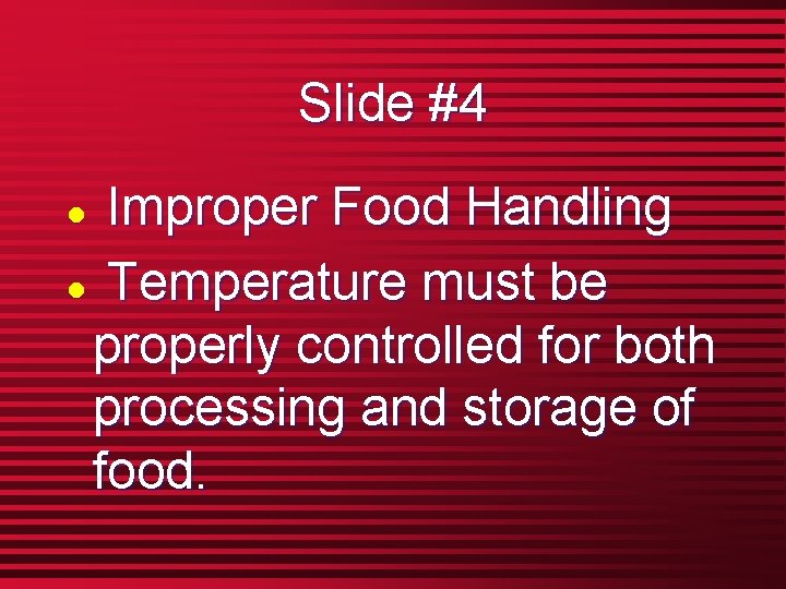 Slide #4 Improper Food Handling l Temperature must be properly controlled for both processing
