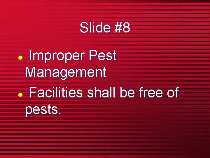 Slide #8 Improper Pest Management l Facilities shall be free of pests. l 