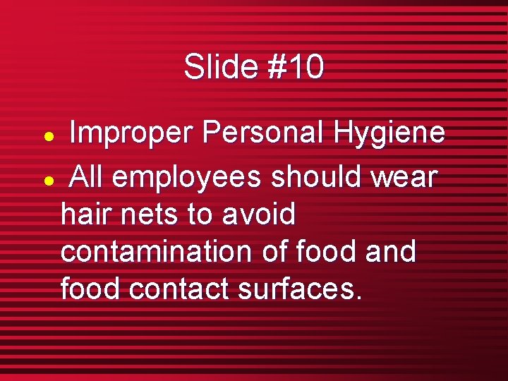 Slide #10 Improper Personal Hygiene l All employees should wear hair nets to avoid