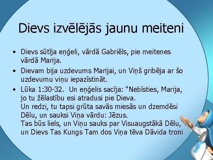 Dievs izvēlējās jaunu meiteni • Dievs sūtīja eņģeli, vārdā Gabriēls, pie meitenes vārdā Marija.