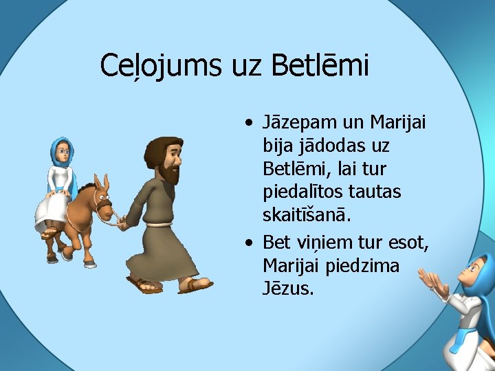 Ceļojums uz Betlēmi • Jāzepam un Marijai bija jādodas uz Betlēmi, lai tur piedalītos