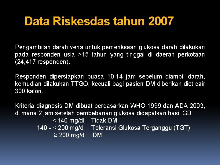 Data Riskesdas tahun 2007 Pengambilan darah vena untuk pemeriksaan glukosa darah dilakukan pada responden