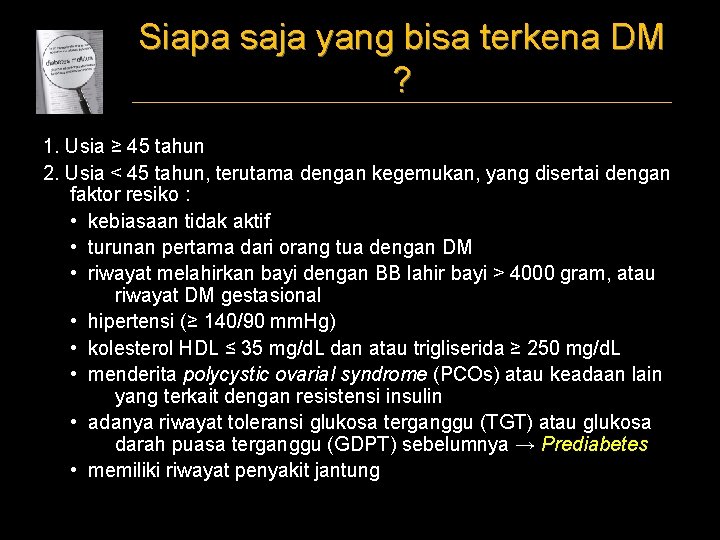 Siapa saja yang bisa terkena DM ? 1. Usia ≥ 45 tahun 2. Usia