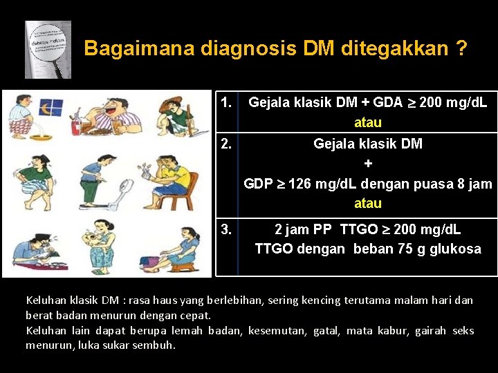 Bagaimana diagnosis DM ditegakkan ? 1. Gejala klasik DM + GDA 200 mg/d. L