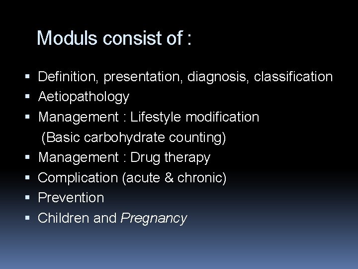 Moduls consist of : Definition, presentation, diagnosis, classification Aetiopathology Management : Lifestyle modification (Basic