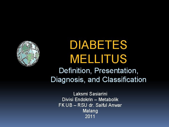 DIABETES MELLITUS Definition, Presentation, Diagnosis, and Classification Laksmi Sasiarini Divisi Endokrin – Metabolik FK