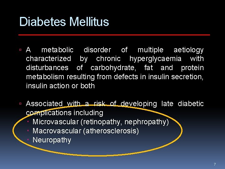 Diabetes Mellitus A metabolic disorder of multiple aetiology characterized by chronic hyperglycaemia with disturbances