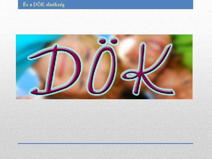 És a DÖK elnökség 