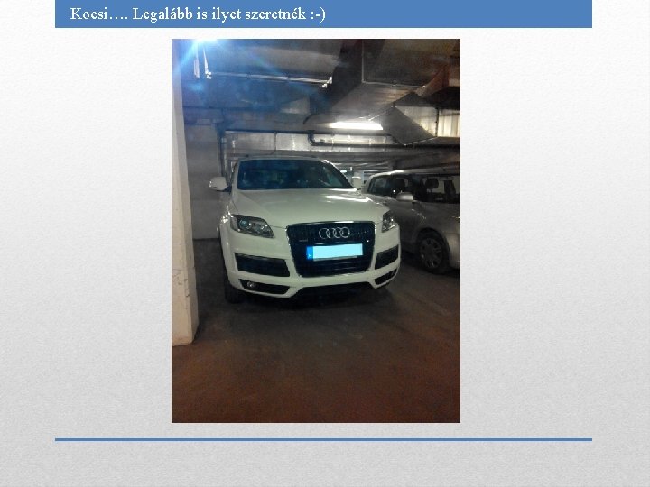 Kocsi…. Legalább is ilyet szeretnék : -) 