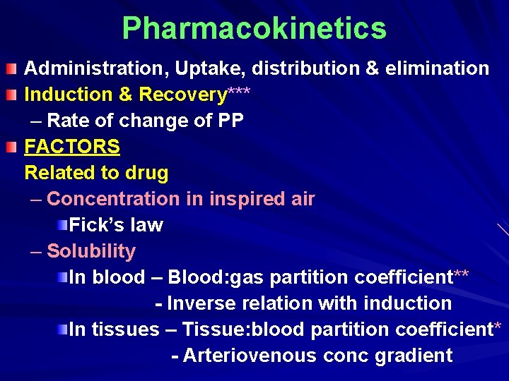 Pharmacokinetics Administration, Uptake, distribution & elimination Induction & Recovery*** – Rate of change of