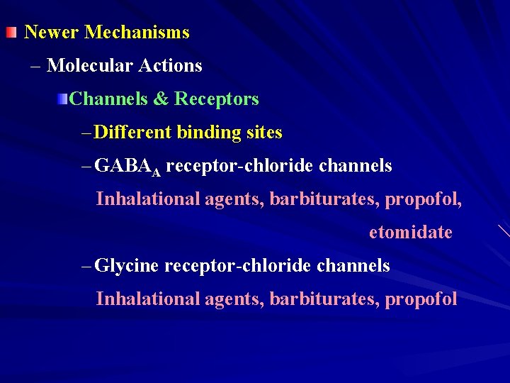 Newer Mechanisms – Molecular Actions Channels & Receptors – Different binding sites – GABAA