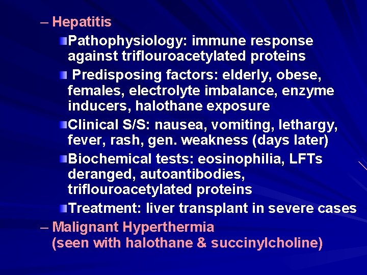 – Hepatitis Pathophysiology: immune response against triflouroacetylated proteins Predisposing factors: elderly, obese, females, electrolyte