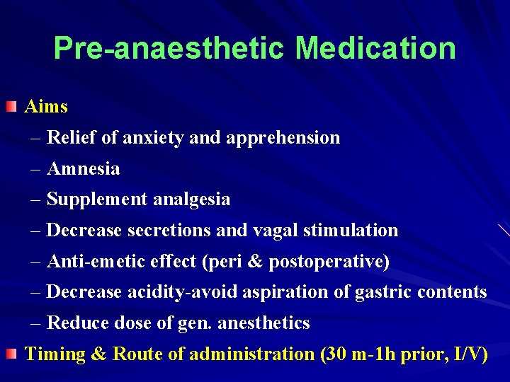 Pre-anaesthetic Medication Aims – Relief of anxiety and apprehension – Amnesia – Supplement analgesia