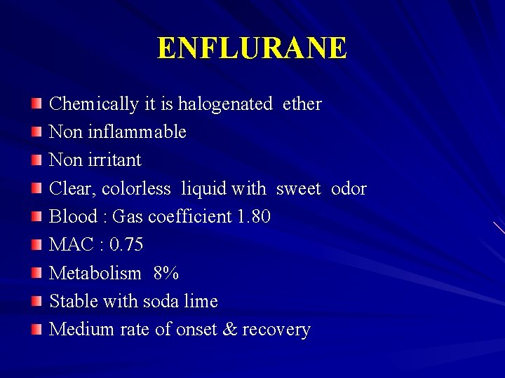 ENFLURANE Chemically it is halogenated ether Non inflammable Non irritant Clear, colorless liquid with