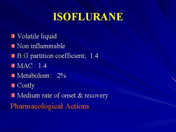 ISOFLURANE Volatile liquid Non inflammable B: G partition coefficient; 1. 4 MAC : 1.